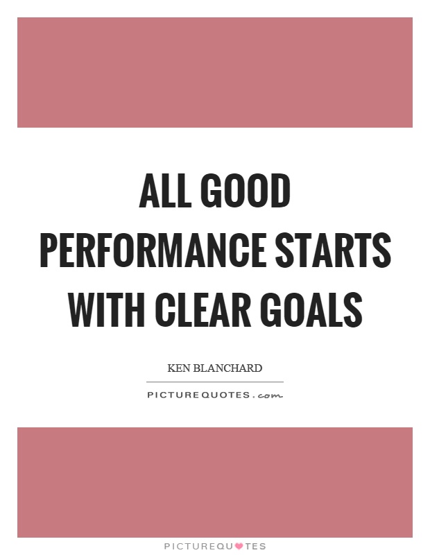 All good performance starts with clear goals Picture Quote #1