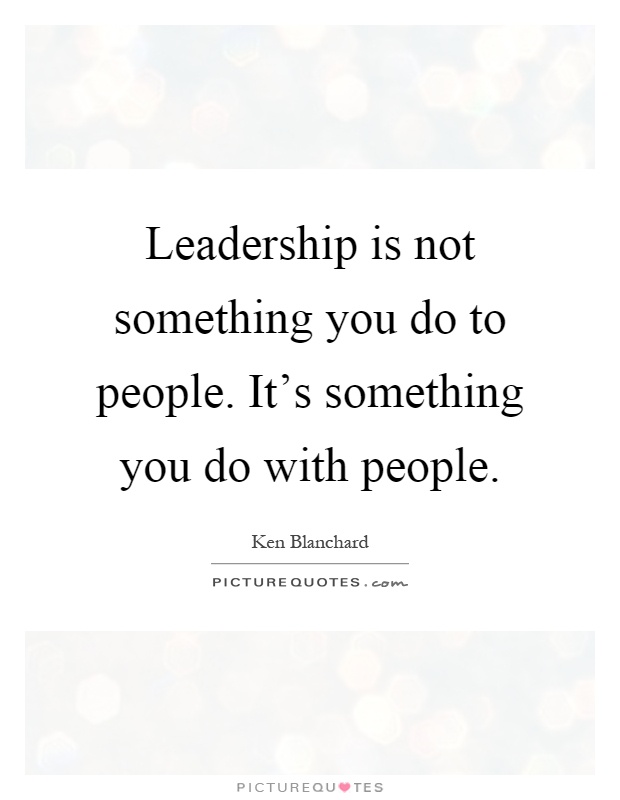 Leadership is not something you do to people. It's something you do with people Picture Quote #1