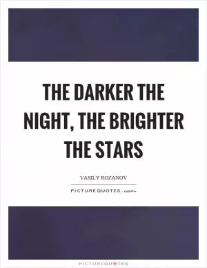 The darker the night, the brighter the stars Picture Quote #1