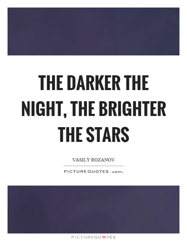The darker the night, the brighter the stars Picture Quote #1