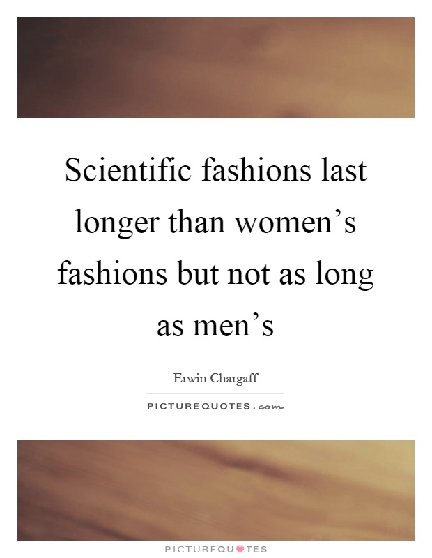 Scientific fashions last longer than women's fashions but not as long as men's Picture Quote #1