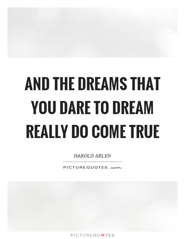 And the dreams that you dare to dream really do come true Picture Quote #1