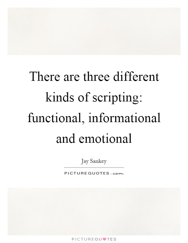 There are three different kinds of scripting: functional, informational and emotional Picture Quote #1