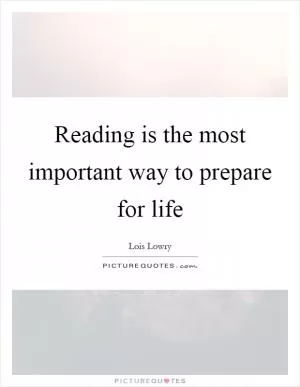 Reading is the most important way to prepare for life Picture Quote #1