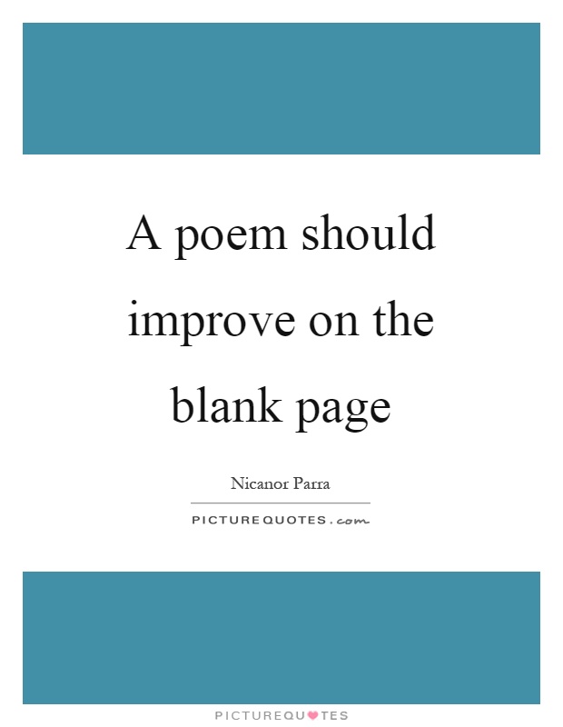 A poem should improve on the blank page Picture Quote #1
