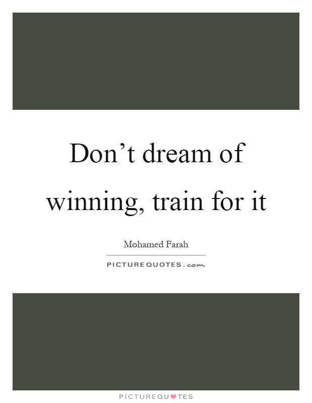 Don't dream of winning, train for it Picture Quote #1