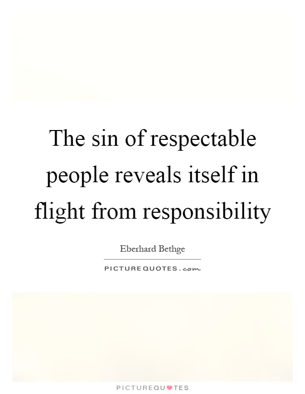 The sin of respectable people reveals itself in flight from responsibility Picture Quote #1