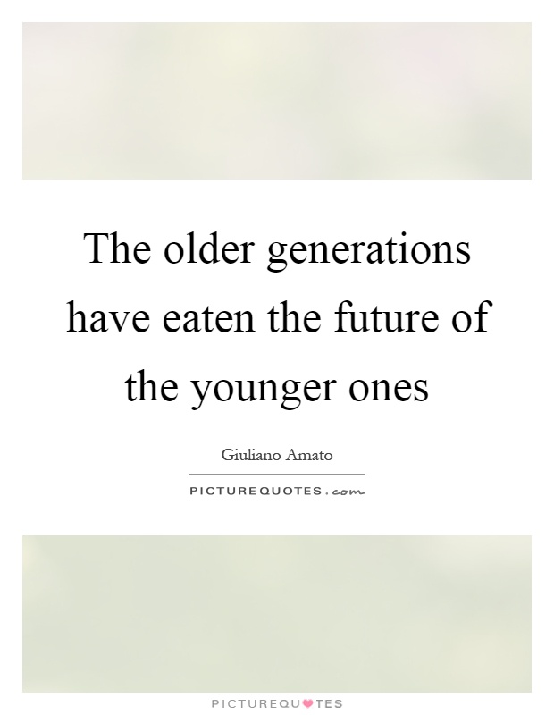 Old Generation Quotes Old Generation Quotes