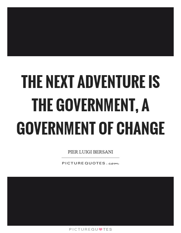 The next adventure is the government, a government of change Picture Quote #1