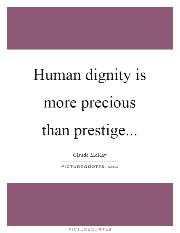 Human dignity is more precious than prestige Picture Quote #1