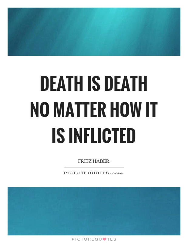 Death is death no matter how it is inflicted Picture Quote #1
