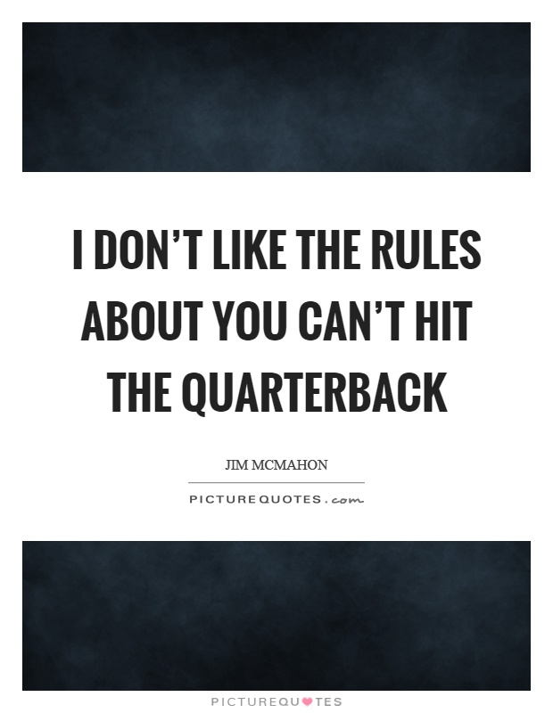 I don't like the rules about you can't hit the quarterback Picture Quote #1