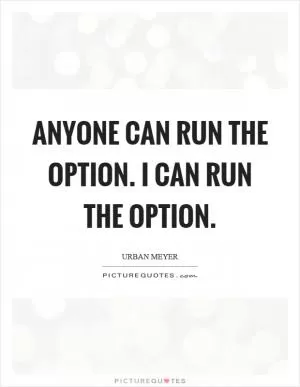 Anyone can run the option. I can run the option Picture Quote #1