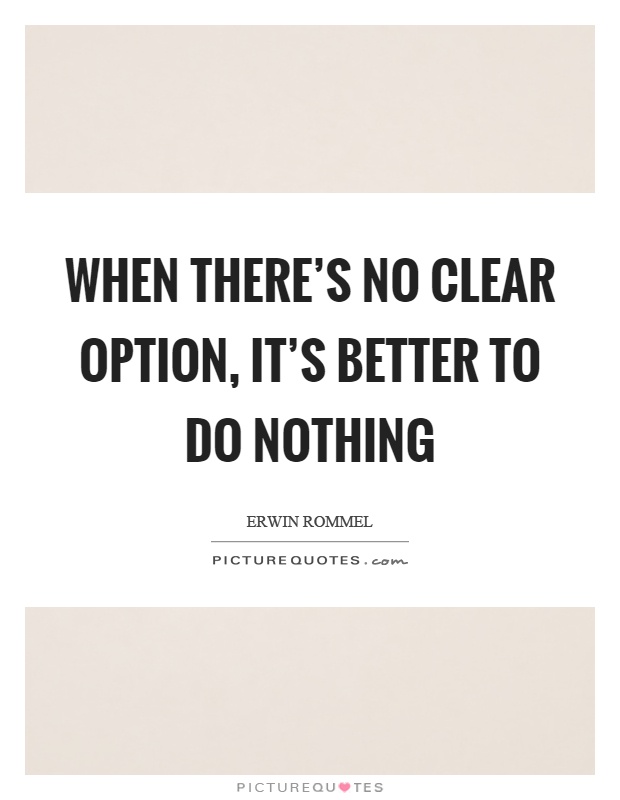 When there's no clear option, it's better to do nothing Picture Quote #1