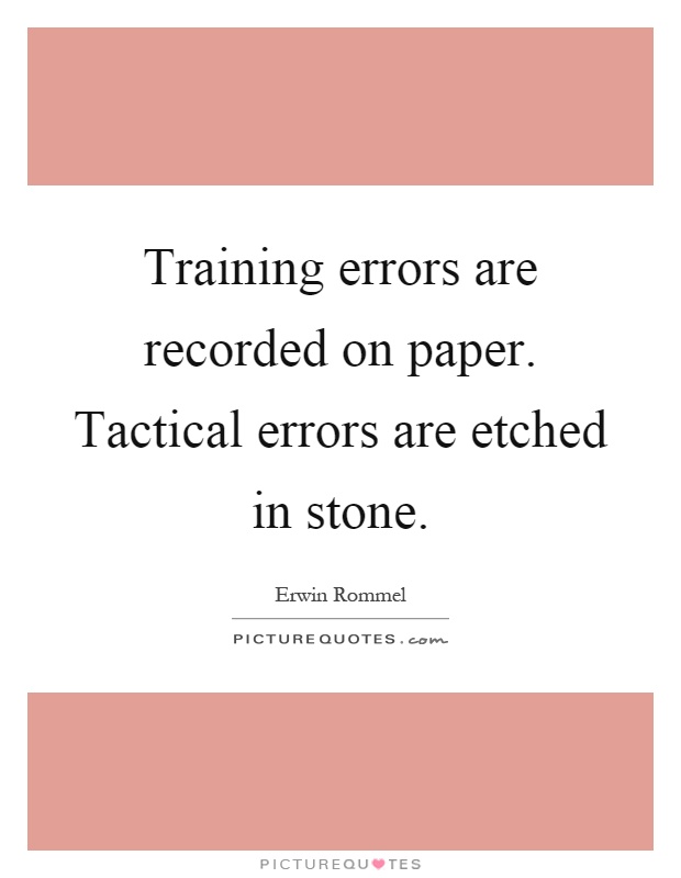 Training errors are recorded on paper. Tactical errors are etched in stone Picture Quote #1