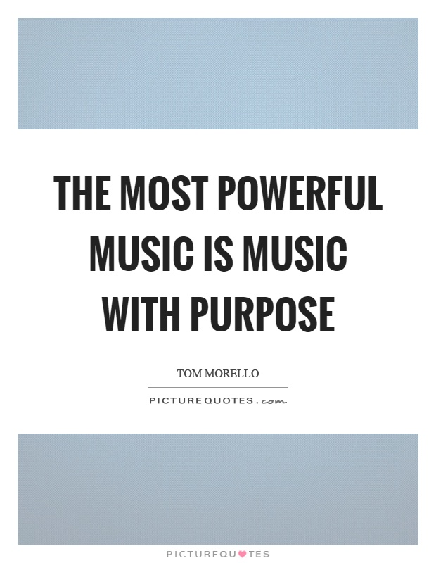 The most powerful music is music with purpose Picture Quote #1