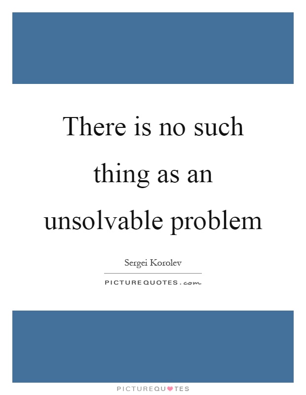 There is no such thing as an unsolvable problem Picture Quote #1