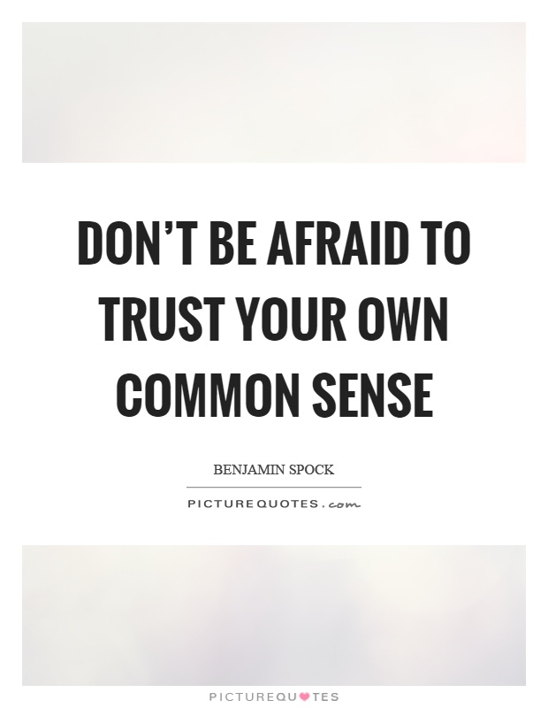 Don't be afraid to trust your own common sense Picture Quote #1