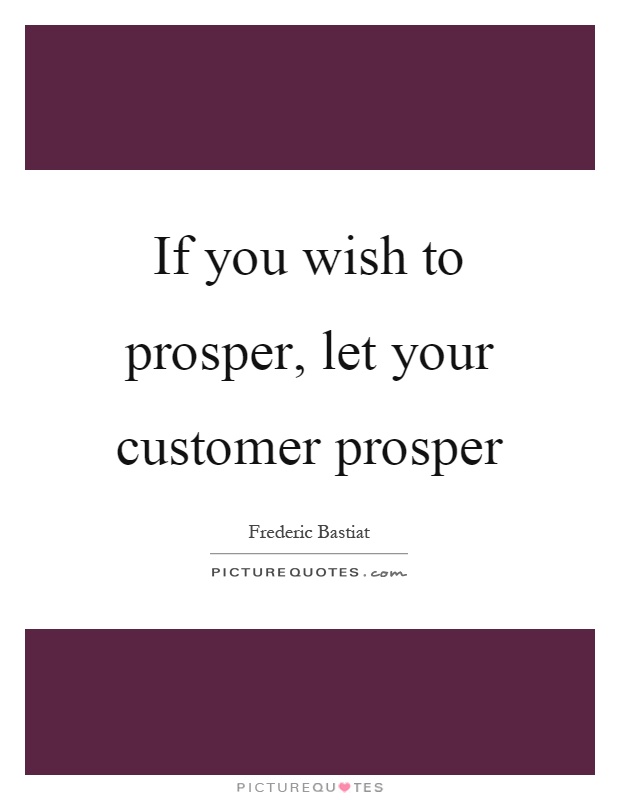 If you wish to prosper, let your customer prosper Picture Quote #1