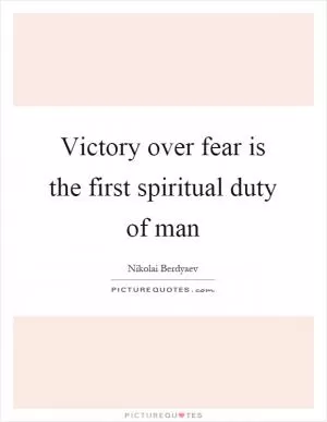 Victory over fear is the first spiritual duty of man Picture Quote #1