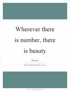 Wherever there is number, there is beauty Picture Quote #1