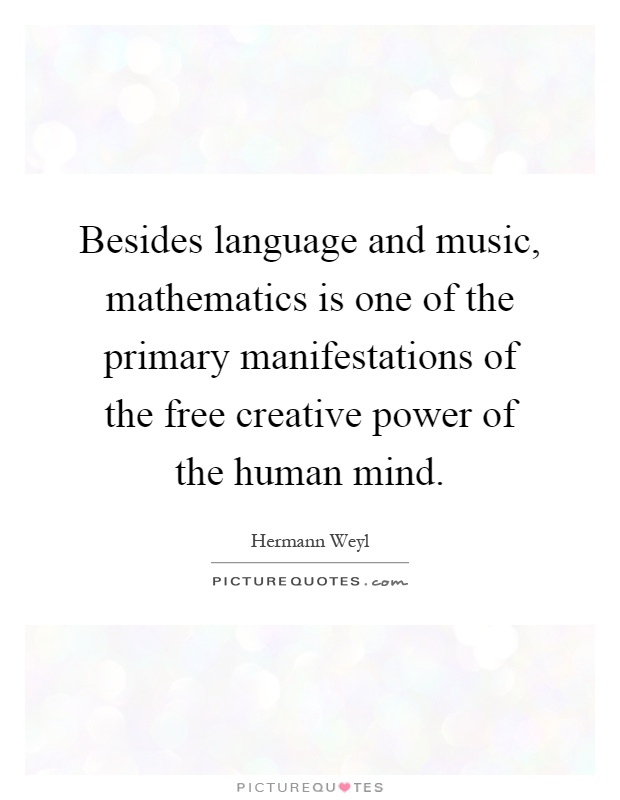 Besides language and music, mathematics is one of the primary manifestations of the free creative power of the human mind Picture Quote #1