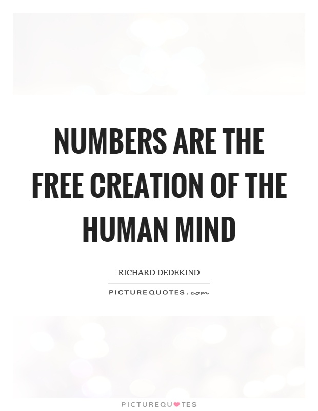Numbers are the free creation of the human mind Picture Quote #1