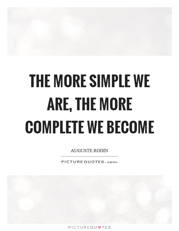 The more simple we are, the more complete we become Picture Quote #1