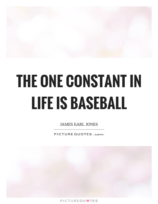 The one constant in life is baseball Picture Quote #1