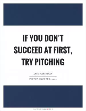 If you don’t succeed at first, try pitching Picture Quote #1