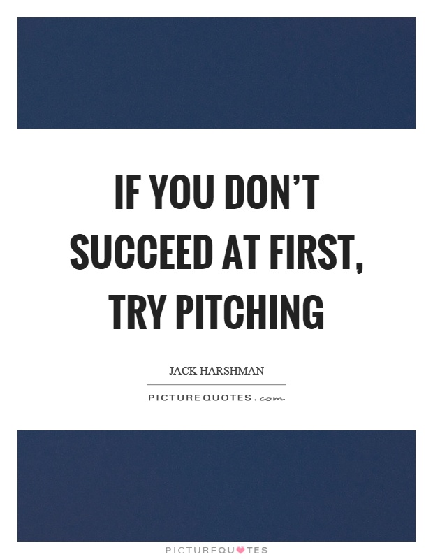 If you don't succeed at first, try pitching Picture Quote #1