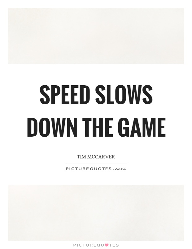 Speed slows down the game Picture Quote #1