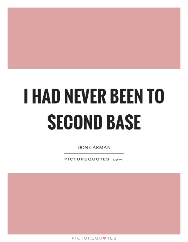 I had never been to second base Picture Quote #1