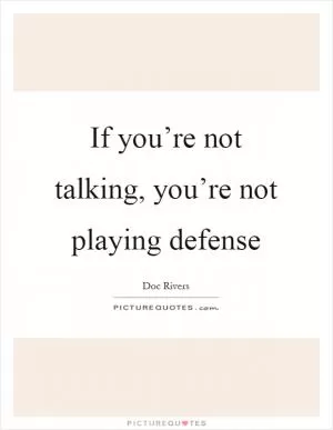 If you’re not talking, you’re not playing defense Picture Quote #1