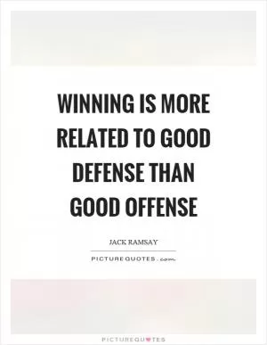 Winning is more related to good defense than good offense Picture Quote #1