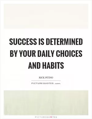 Success is determined by your daily choices and habits Picture Quote #1