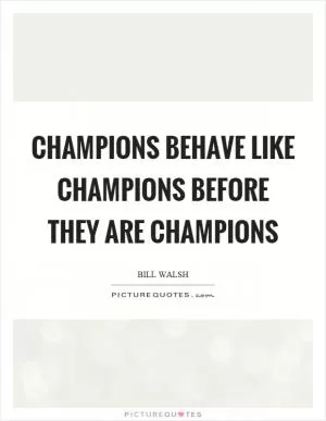 Champions behave like champions before they are champions Picture Quote #1
