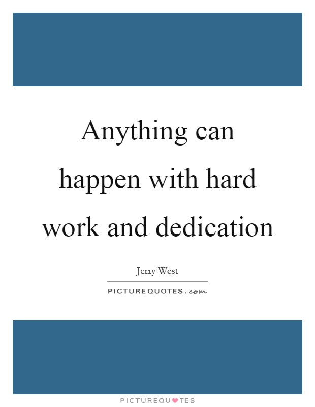 Anything can happen with hard work and dedication Picture Quote #1