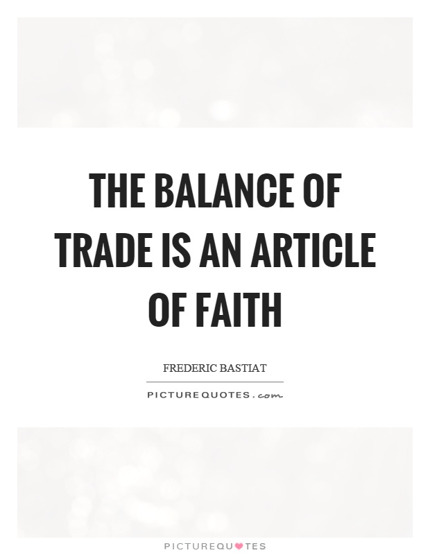 The balance of trade is an article of faith Picture Quote #1