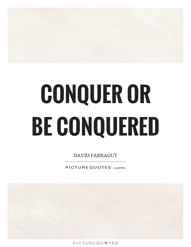 Conquer or be conquered Picture Quote #1