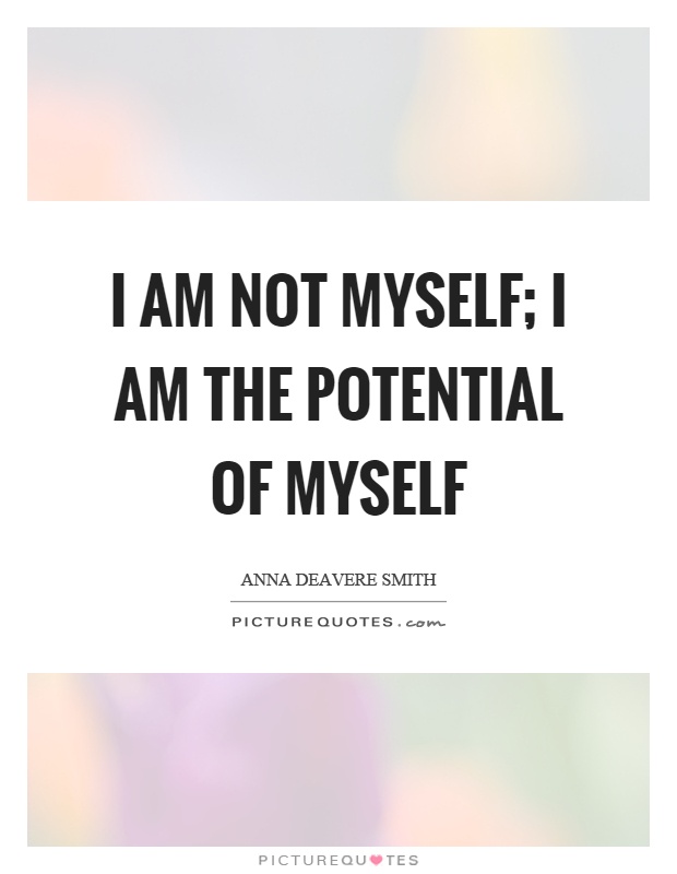 I am not myself; I am the potential of myself Picture Quote #1