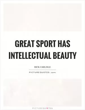 Great sport has intellectual beauty Picture Quote #1