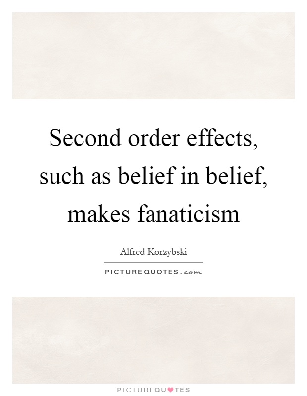 Second order effects, such as belief in belief, makes fanaticism Picture Quote #1
