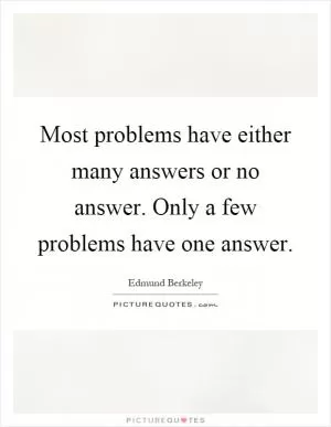 Most problems have either many answers or no answer. Only a few problems have one answer Picture Quote #1