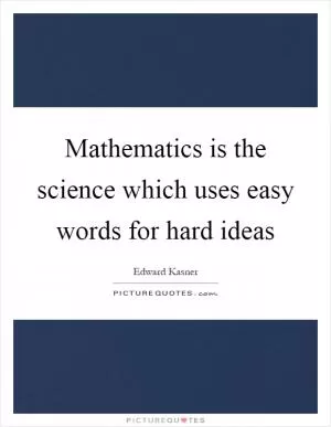 Mathematics is the science which uses easy words for hard ideas Picture Quote #1