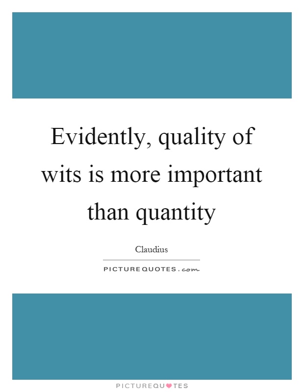 Evidently, quality of wits is more important than quantity Picture Quote #1