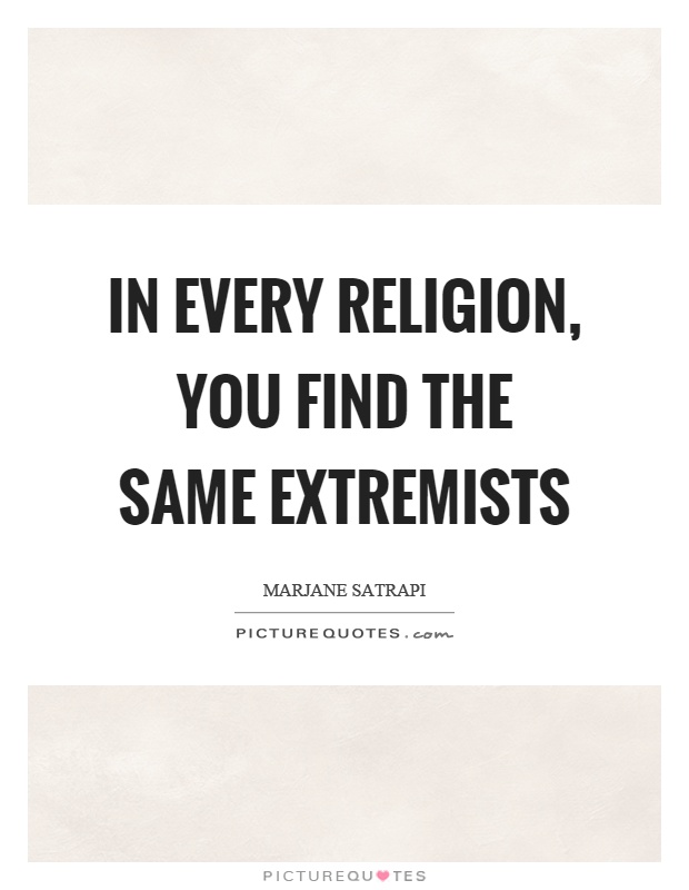 In every religion, you find the same extremists Picture Quote #1
