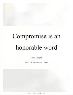 Compromise is an honorable word Picture Quote #1