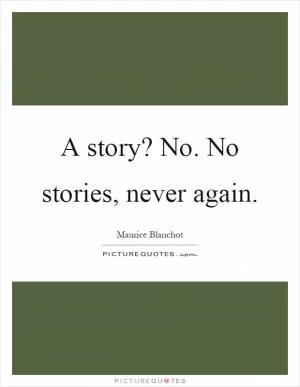 A story? No. No stories, never again Picture Quote #1