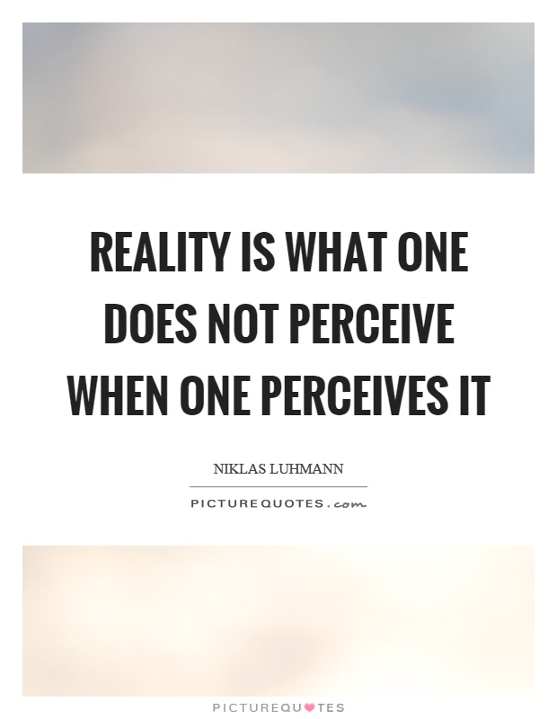Reality is what one does not perceive when one perceives it Picture Quote #1